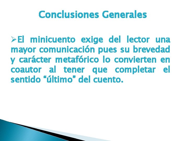 Conclusiones Generales ØEl minicuento exige del lector una mayor comunicación pues su brevedad y