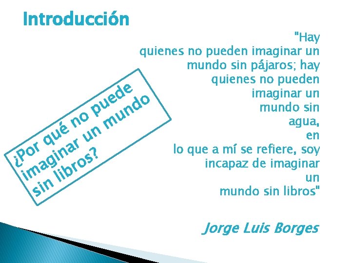 Introducción "Hay quienes no pueden imaginar un mundo sin pájaros; hay quienes no pueden