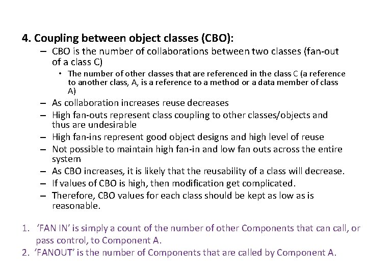 4. Coupling between object classes (CBO): – CBO is the number of collaborations between