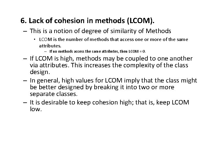 6. Lack of cohesion in methods (LCOM). – This is a notion of degree
