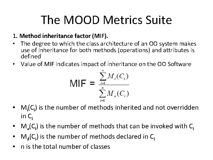 The MOOD Metrics Suite 1. Method inheritance factor (MIF). • The degree to which