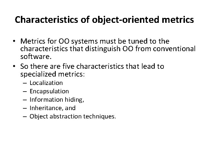 Characteristics of object-oriented metrics • Metrics for OO systems must be tuned to the
