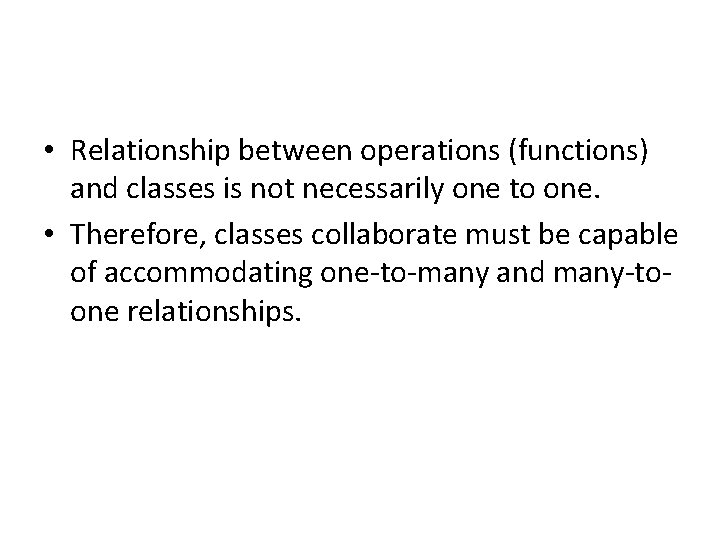  • Relationship between operations (functions) and classes is not necessarily one to one.