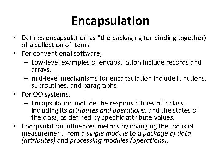 Encapsulation • Defines encapsulation as “the packaging (or binding together) of a collection of