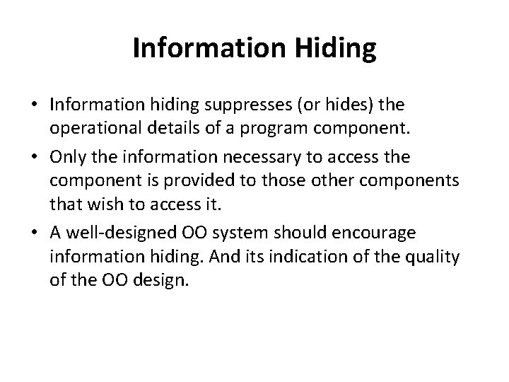 Information Hiding • Information hiding suppresses (or hides) the operational details of a program