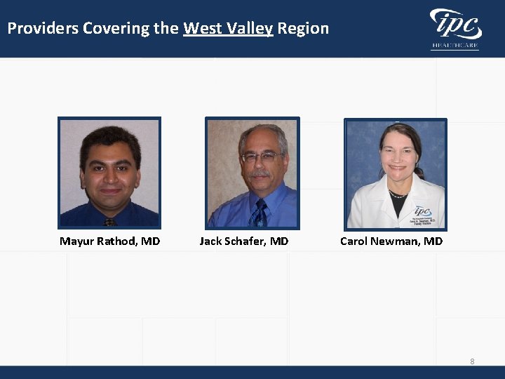 Providers Covering the West Valley Region Mayur Rathod, MD Jack Schafer, MD Carol Newman,