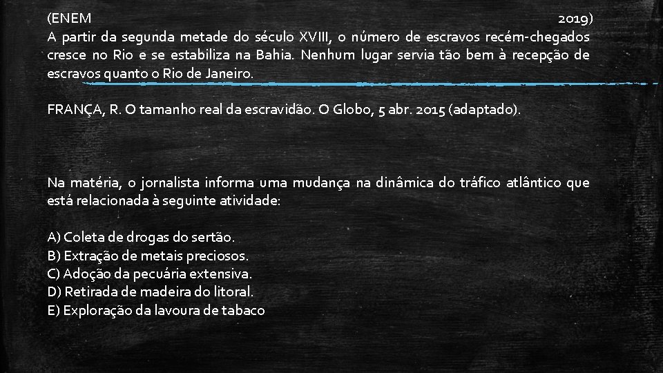 (ENEM 2019) A partir da segunda metade do século XVIII, o número de escravos