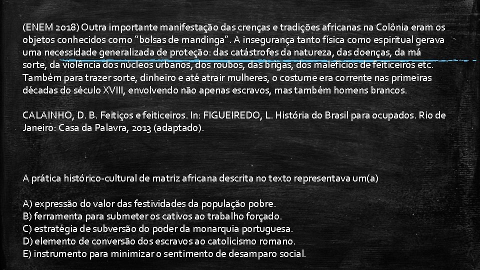 (ENEM 2018) Outra importante manifestação das crenças e tradições africanas na Colônia eram os