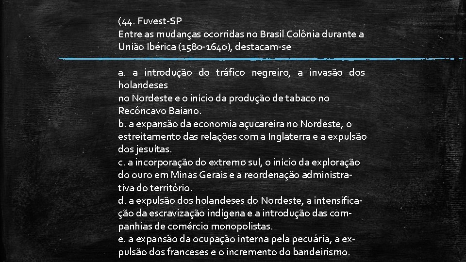 (44. Fuvest-SP Entre as mudanças ocorridas no Brasil Colônia durante a União Ibérica (1580