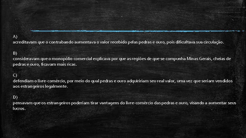 A) acreditavam que o contrabando aumentava o valor recebido pelas pedras e ouro, pois