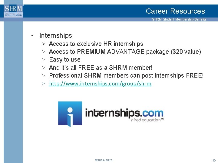 Career Resources SHRM Student Membership Benefits • Internships > Access to exclusive HR internships