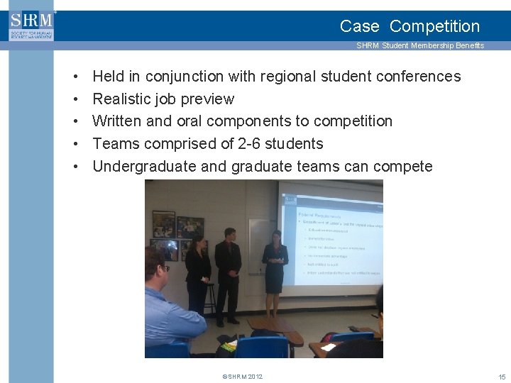 Case Competition SHRM Student Membership Benefits • • • Held in conjunction with regional