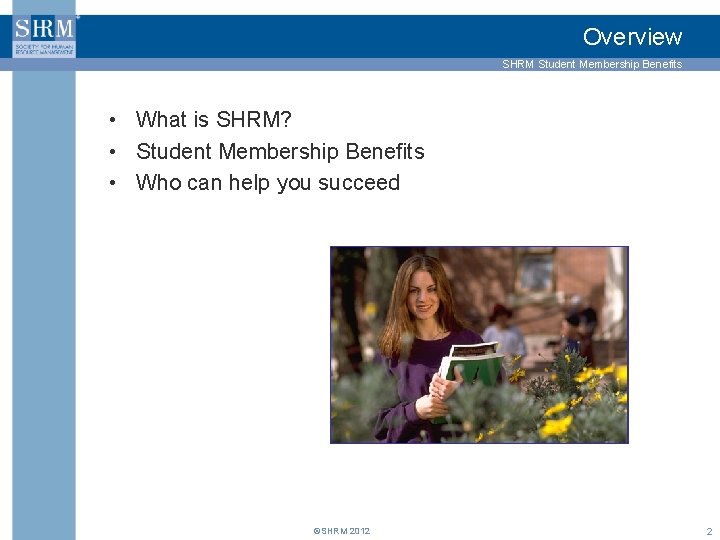 Overview SHRM Student Membership Benefits • What is SHRM? • Student Membership Benefits •