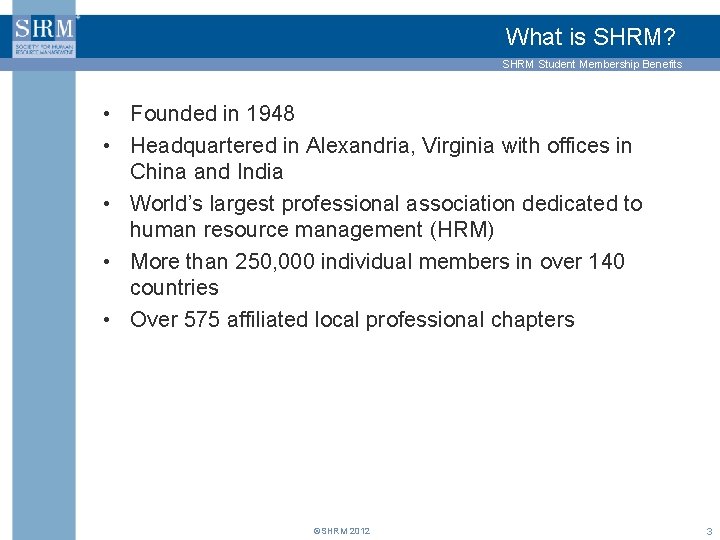 What is SHRM? SHRM Student Membership Benefits • Founded in 1948 • Headquartered in