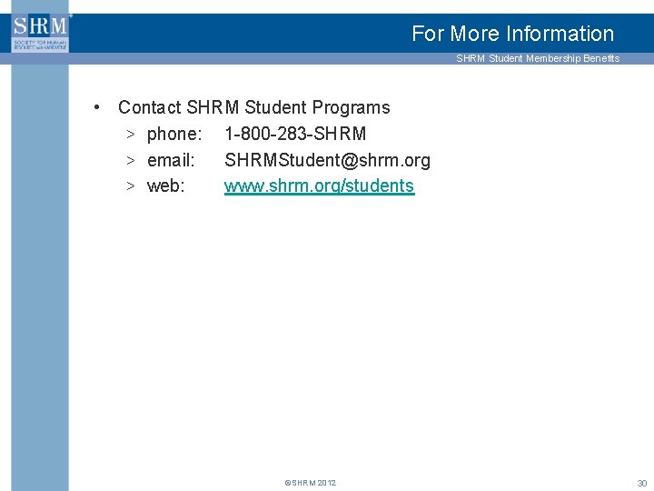 For More Information SHRM Student Membership Benefits • Contact SHRM Student Programs > phone: