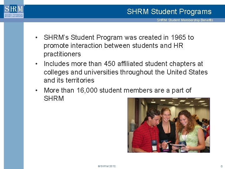 SHRM Student Programs SHRM Student Membership Benefits • SHRM’s Student Program was created in