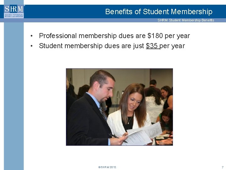 Benefits of Student Membership SHRM Student Membership Benefits • Professional membership dues are $180