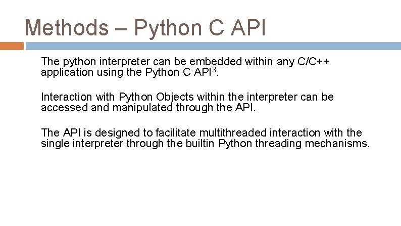 Methods – Python C API The python interpreter can be embedded within any C/C++