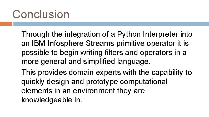 Conclusion Through the integration of a Python Interpreter into an IBM Infosphere Streams primitive