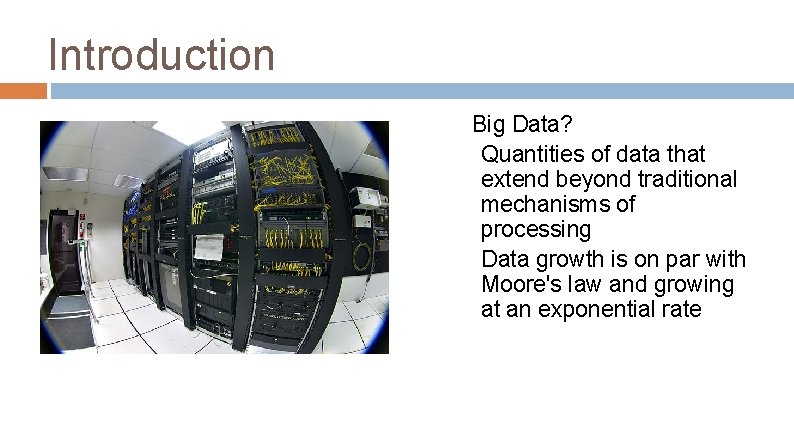 Introduction Big Data? Quantities of data that extend beyond traditional mechanisms of processing Data