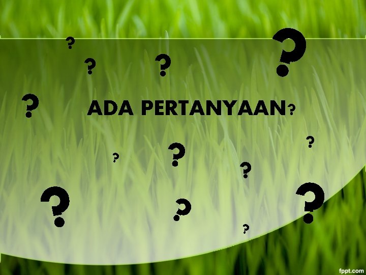 ? ? ? ADA PERTANYAAN? ? ? 