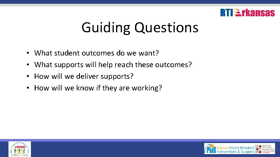 Guiding Questions • • What student outcomes do we want? What supports will help