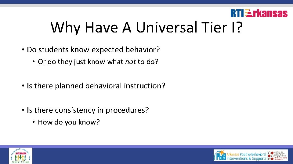Why Have A Universal Tier I? • Do students know expected behavior? • Or