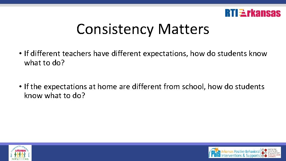 Consistency Matters • If different teachers have different expectations, how do students know what