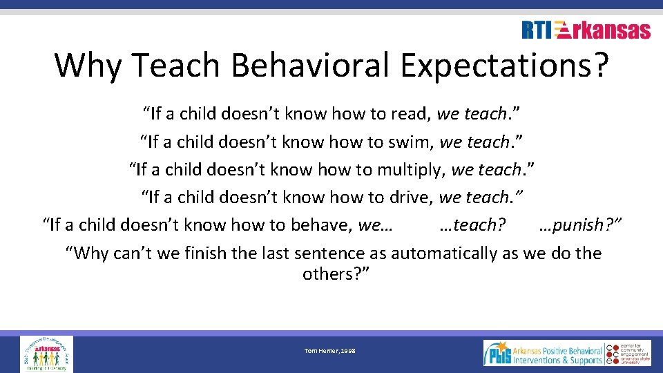 Why Teach Behavioral Expectations? “If a child doesn’t know how to read, we teach.