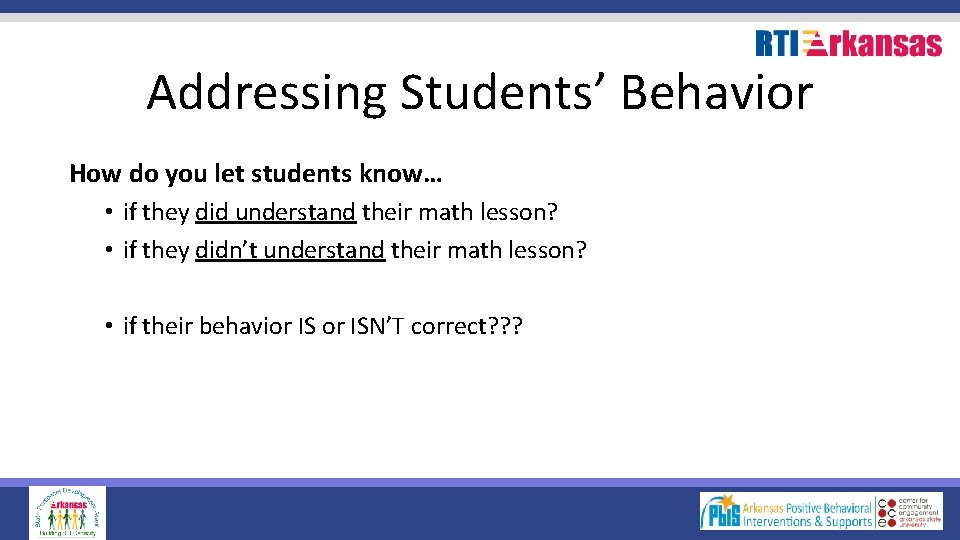 Addressing Students’ Behavior How do you let students know… • if they did understand