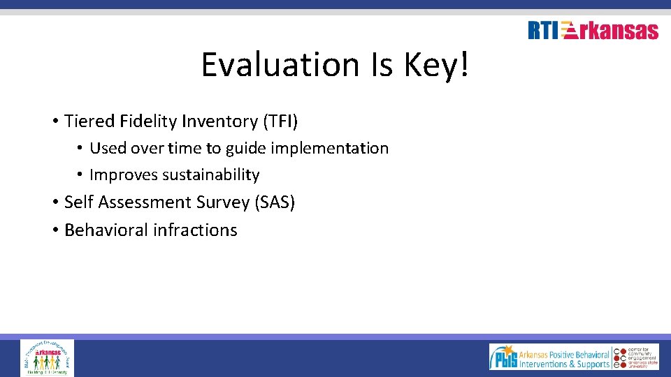 Evaluation Is Key! • Tiered Fidelity Inventory (TFI) • Used over time to guide