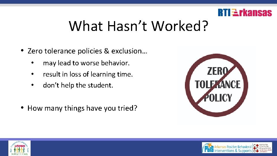What Hasn’t Worked? • Zero tolerance policies & exclusion… • • • may lead