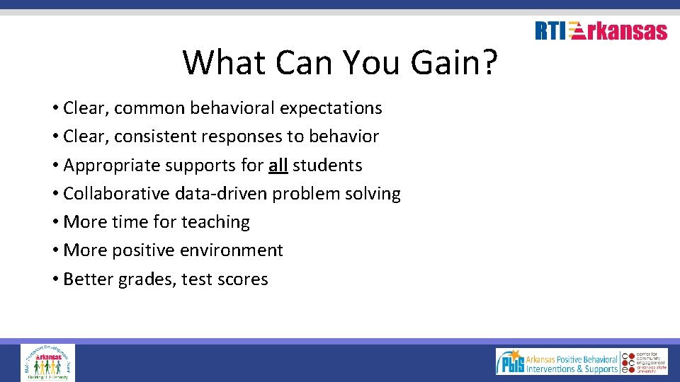 What Can You Gain? • Clear, common behavioral expectations • Clear, consistent responses to