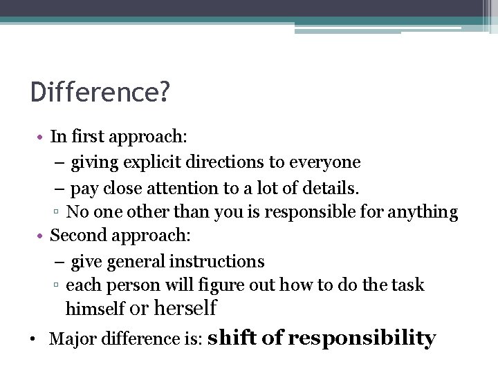 Difference? • In first approach: – giving explicit directions to everyone – pay close Difference? • In first approach: – giving explicit directions to everyone – pay close