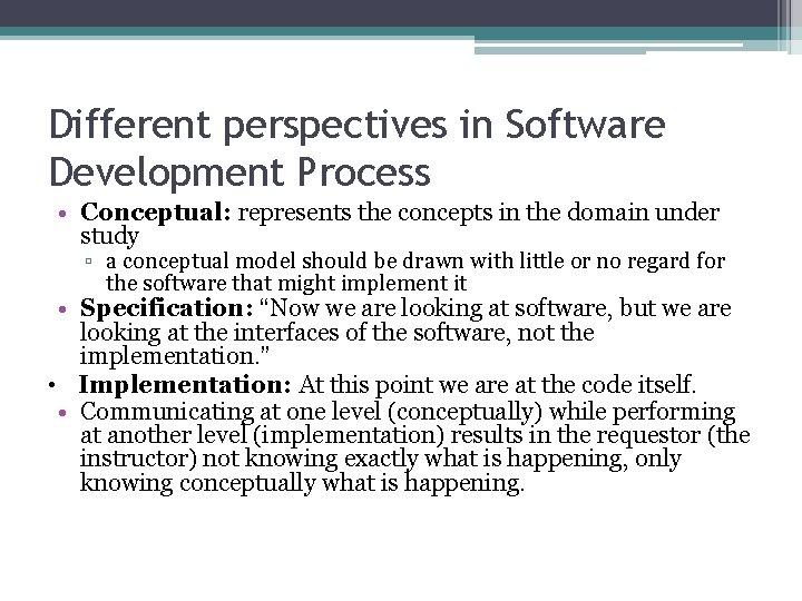 Different perspectives in Software Development Process • Conceptual: represents the concepts in the domain Different perspectives in Software Development Process • Conceptual: represents the concepts in the domain