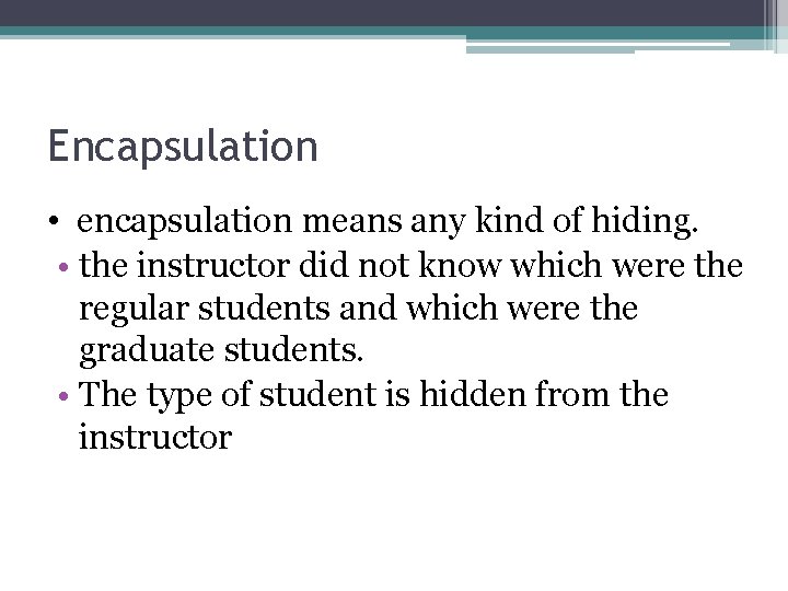 Encapsulation • encapsulation means any kind of hiding. • the instructor did not know Encapsulation • encapsulation means any kind of hiding. • the instructor did not know