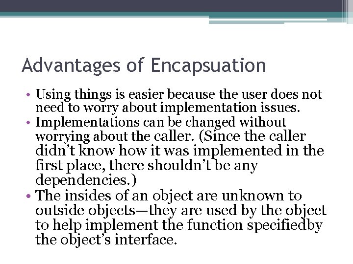Advantages of Encapsuation • Using things is easier because the user does not need Advantages of Encapsuation • Using things is easier because the user does not need