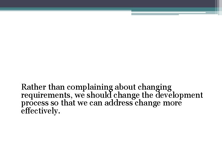 Rather than complaining about changing requirements, we should change the development process so that Rather than complaining about changing requirements, we should change the development process so that