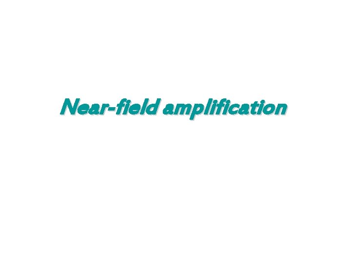 Near-field amplification 