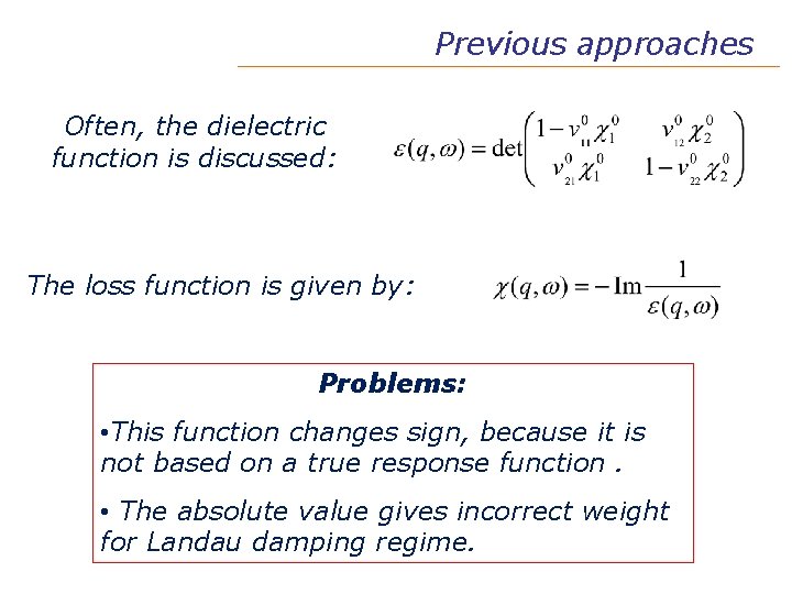 Previous approaches Often, the dielectric function is discussed: The loss function is given by: