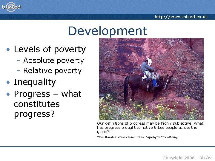 http: //www. bized. co. uk Development • Levels of poverty – Absolute poverty –