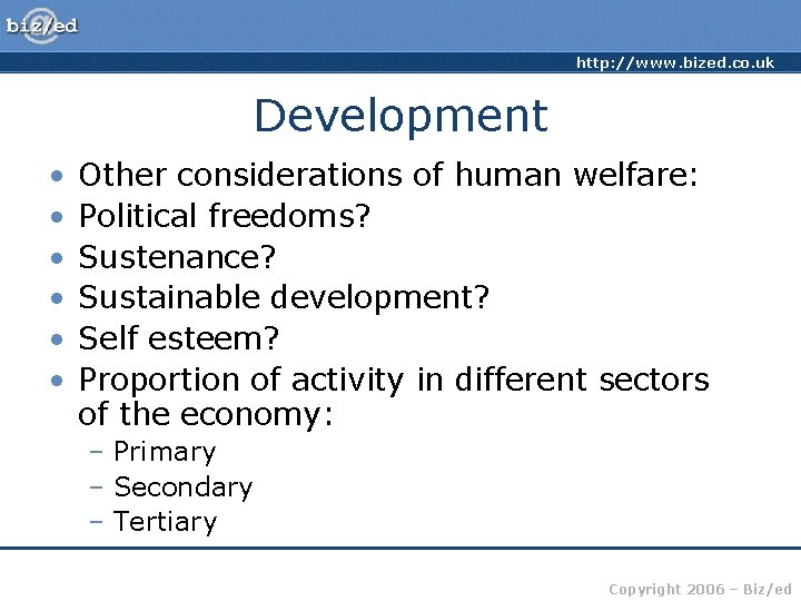 http: //www. bized. co. uk Development • • • Other considerations of human welfare:
