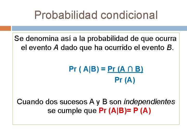 Probabilidad condicional Se denomina así a la probabilidad de que ocurra el evento A