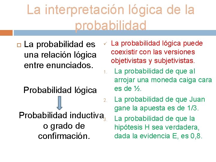 La interpretación lógica de la probabilidad La probabilidad es una relación lógica entre enunciados.
