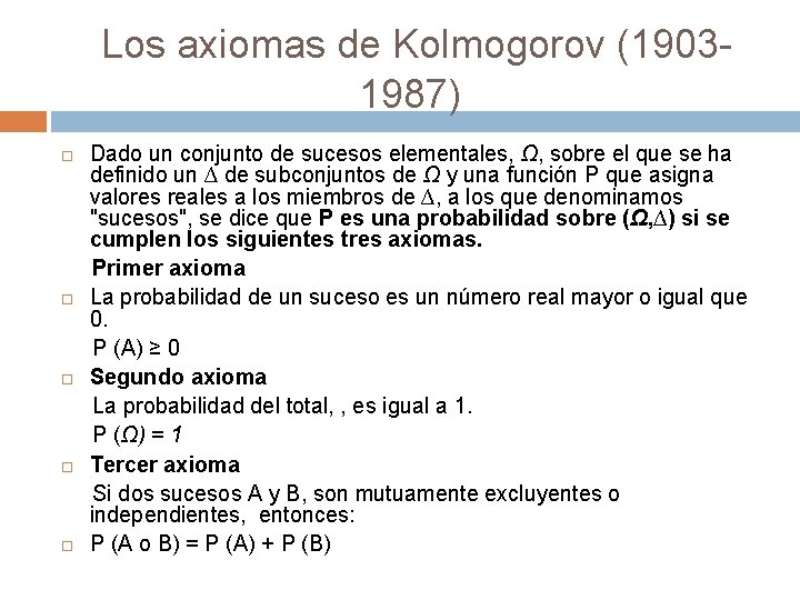 Los axiomas de Kolmogorov (19031987) Dado un conjunto de sucesos elementales, Ω, sobre el