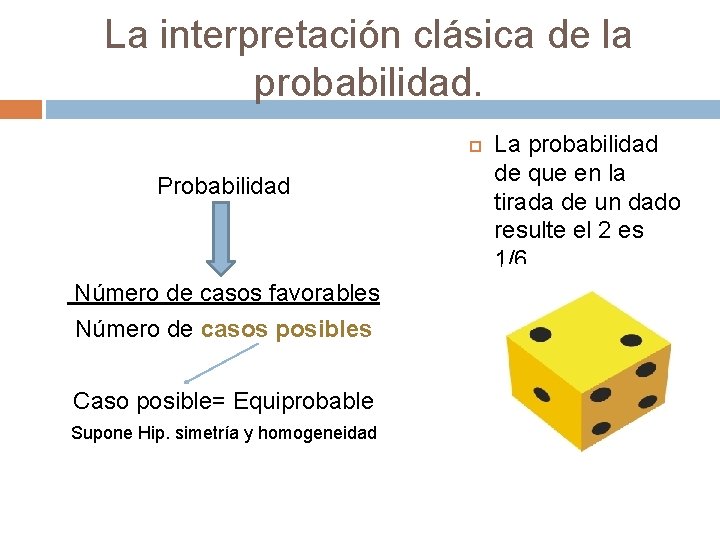 La interpretación clásica de la probabilidad. Probabilidad Número de casos favorables Número de casos
