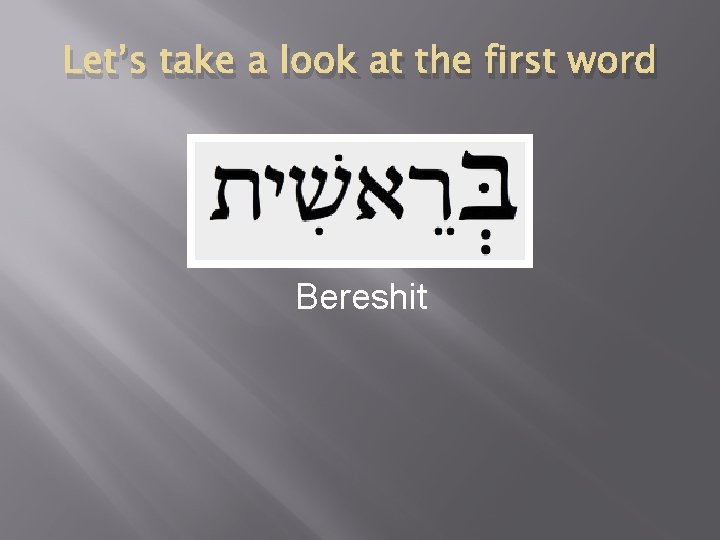 Let’s take a look at the first word Bereshit 