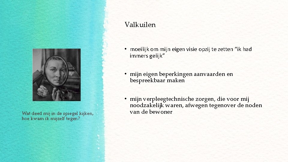 Valkuilen • moeilijk om mijn eigen visie opzij te zetten “ik had immers gelijk”