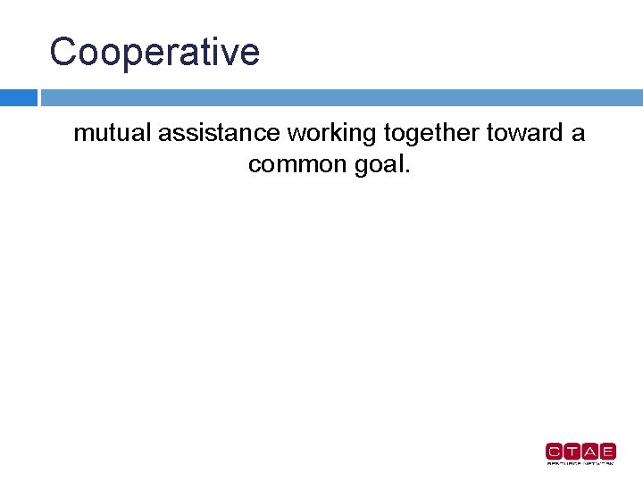 Cooperative mutual assistance working together toward a common goal. 