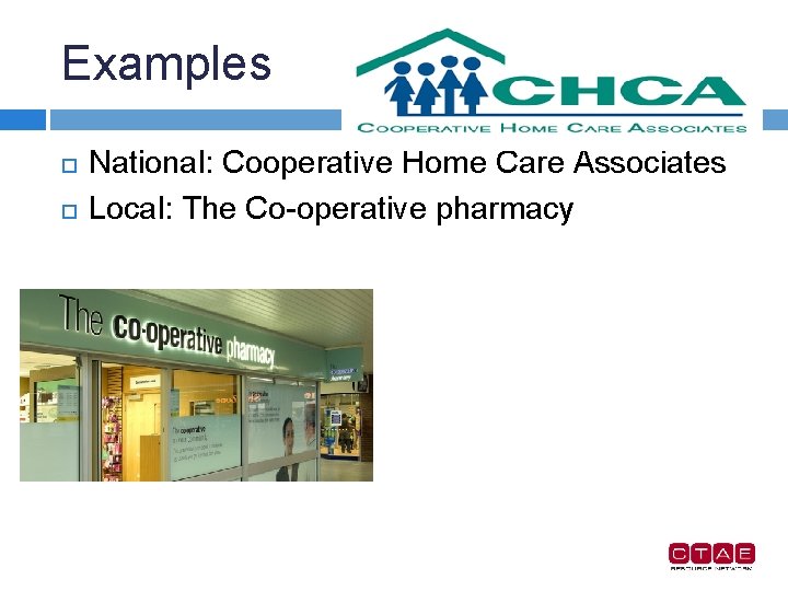 Examples National: Cooperative Home Care Associates Local: The Co-operative pharmacy 